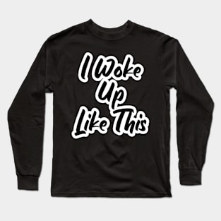 Funny Girl I Woke Up Like This Long Sleeve T-Shirt